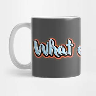 What do now? Mug